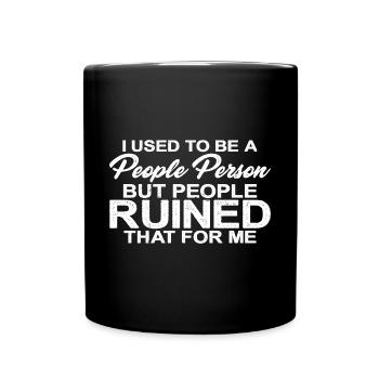 Used To Be A People Person But People Ruined That7 - Full Colour Mug - black - Front