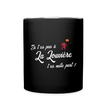 Si t'es pas à La Louvière t'es nulle part - Mug uni - noir - Devant