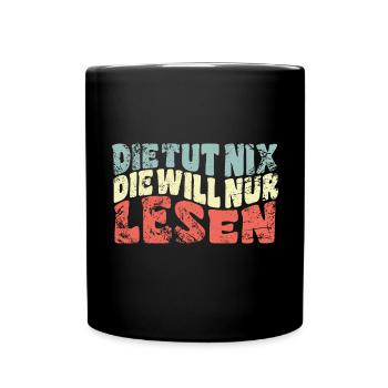 Die tut nix, die will nur lesen - Spruch - Tasse einfarbig - Schwarz - Vorne