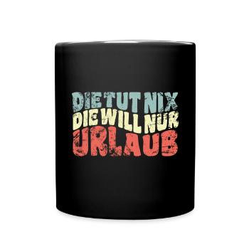 Die tut nix, die will nur Urlaub - Spruch - Tasse einfarbig - Schwarz - Vorne