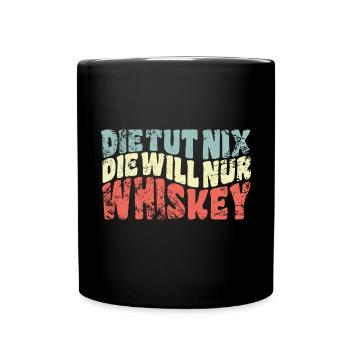 Die tut nix, die will nur Whiskey - Spruch - Tasse einfarbig - Schwarz - Vorne