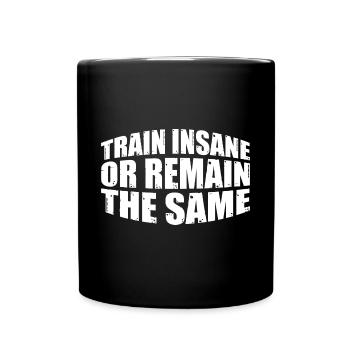 Train Insane Or Remain The Same 22 - Full Colour Mug - black - Front