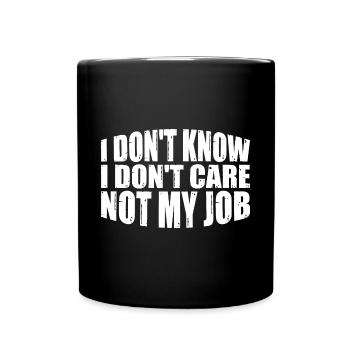 I Don't Know I Don't Care Not My Job 8 - Tasse einfarbig - Schwarz - Vorne