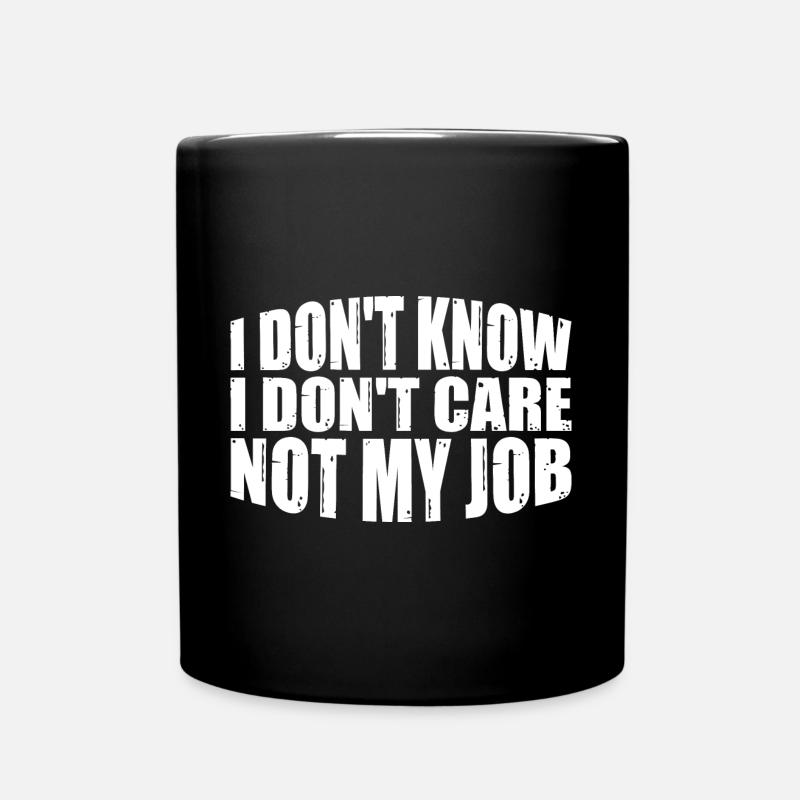 I Don't Know I Don't Care Not My Job 8 - Tasse einfarbig - Schwarz