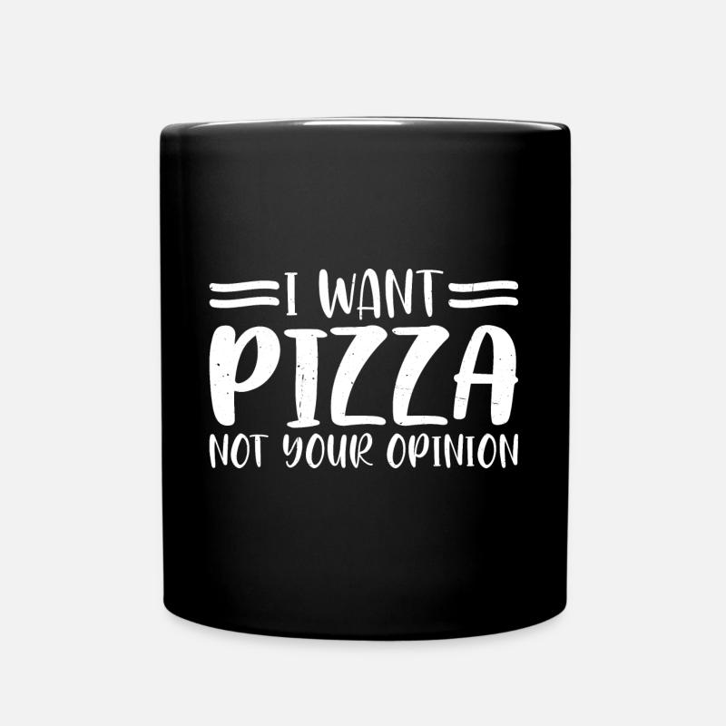 I Want Pizza Not Your Opinion 4 - Full Colour Mug - black