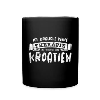 Ich brauche keine Therapie ich muss nach Kroatien - Tasse einfarbig - Schwarz - Vorne