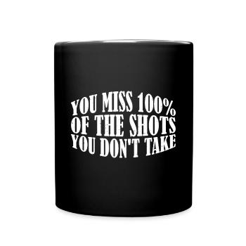 You Miss 100% Of The Shots You Don't Take 15 - Full Colour Mug - black - Front