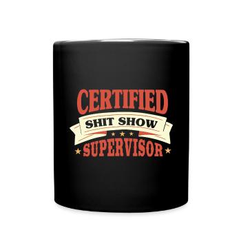 Certified Shit Show Supervisor - Full Colour Mug - black - Front