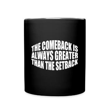 The Comeback Is Always Greater Than The Setback 28 - Full Colour Mug - black - Front