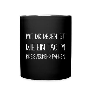 Mit dir reden ist wie ein Tag im Kreisverkehr - Tasse einfarbig - Schwarz - Vorne