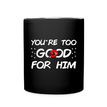 Du bist zu gut für Ihn - Tasse einfarbig - Schwarz - Vorne
