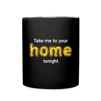 take me to your home tonight - Full Colour Mug - black - Front