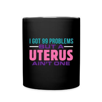 Ich habe 99 Probleme, aber eine Gebärmutter ist ke - Tasse einfarbig - Schwarz - Vorne