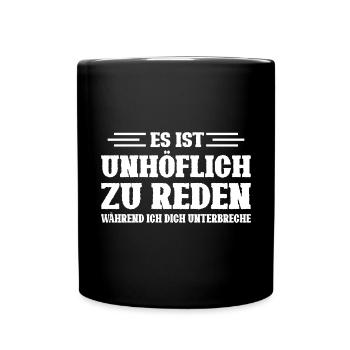Es ist unhöflich zu reden während ich dich - Tasse einfarbig - Schwarz - Vorne