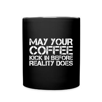 May Your Coffee Kick In Before Reality Does 27 - Full Colour Mug - black - Front