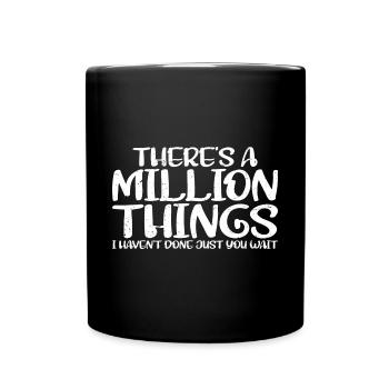 There's A Million Things I Haven't Done 3 - Full Colour Mug - black - Front