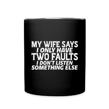 My Wife Says I Only Have Two Faults I Dont Listen6 - Tasse einfarbig - Schwarz - Vorne