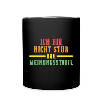 Ich Bin Nicht Stur Ich Bin Meinungsstabil - Tasse einfarbig - Schwarz - Vorne