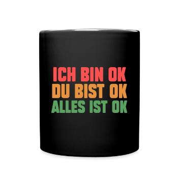 IchBin Ok Du Bist Ok Alles Ist Ok - Tasse einfarbig - Schwarz - Vorne