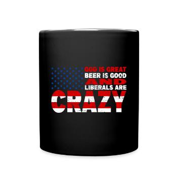 God Is Great Beer Is Good And Liberals Are Crazy - Tasse einfarbig - Schwarz - Vorne