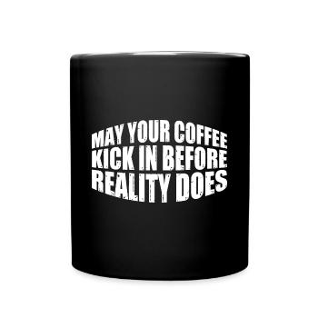 May Your Coffee Kick In Before Reality Does 55 - Full Colour Mug - black - Front