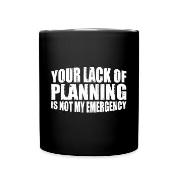 Your Lack Of Planning Is Not My Emergency 16 - Tasse einfarbig - Schwarz - Vorne