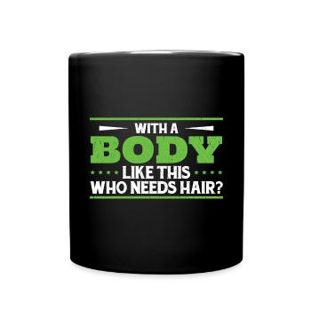 Mit einem Körper wie diesem, der Haare braucht - Tasse einfarbig - Schwarz - Vorne