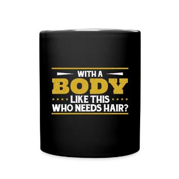 Mit einem Körper wie diesem, der Haare braucht - Tasse einfarbig - Schwarz - Vorne