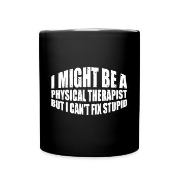 I Am A Physical Therapist But I Can't Fix Stupid 4 - Full Colour Mug - black - Front