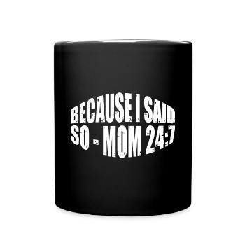 Because I Said So - Mom 24:7 31 - Full Colour Mug - black - Front
