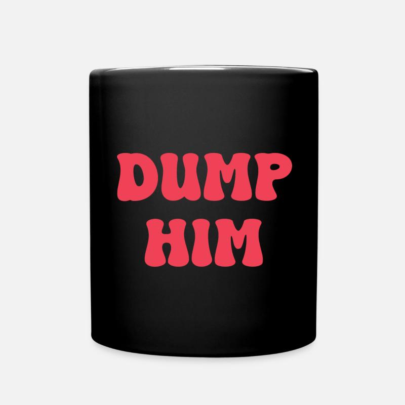 Dump Him - Full Colour Mug - black