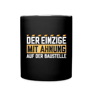 Der Einzige mit Ahnung auf der Baustelle - Tasse einfarbig - Schwarz - Vorne