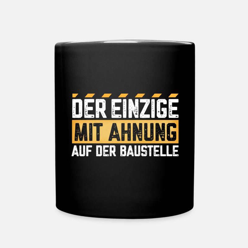 Der Einzige mit Ahnung auf der Baustelle - Tasse einfarbig - Schwarz