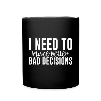 I Need To Make Better Bad Decisions 5 - Tasse einfarbig - Schwarz - Vorne