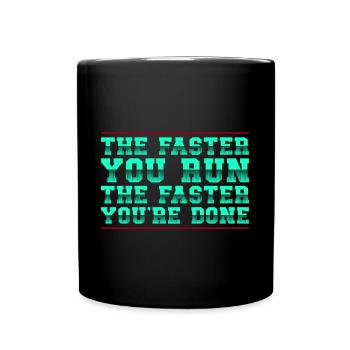 Running Faster You Run Faster You ́re Done Marathon - Full Colour Mug - black - Front