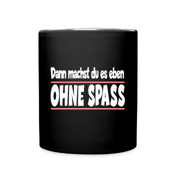 Dann machst du es eben ohne Spass - Tasse einfarbig - Schwarz - Vorne