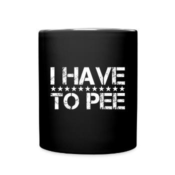 I Have To Pee 17 - Tasse einfarbig - Schwarz - Vorne