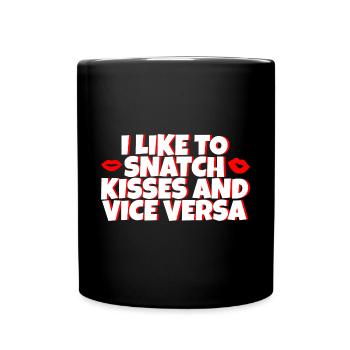 I Like To Snatch Kisses And Vice Versa 2 - Full Colour Mug - black - Front