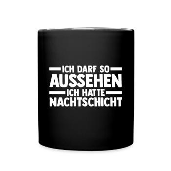 Ich Darf So Aussehen Ich Hatte Nachtschicht - Tasse einfarbig - Schwarz - Vorne