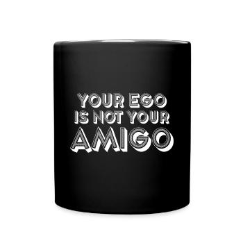 Your Ego Is Not Your Amigo 27 - Full Colour Mug - black - Front