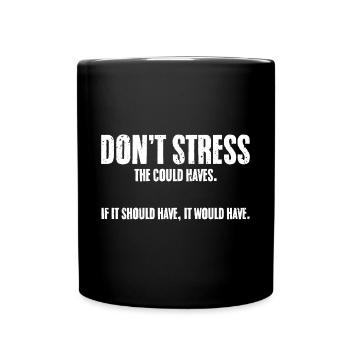 Don't Stress The Could Haves Cool Manifestat - Tasse einfarbig - Schwarz - Vorne