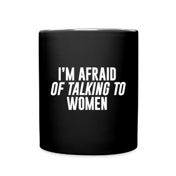 I'm Afraid Of Talking To Women - Tasse einfarbig - Schwarz - Vorne
