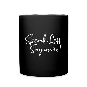 Speak less say more - Rede weniger, sag mehr! - Tasse einfarbig - Schwarz - Vorne