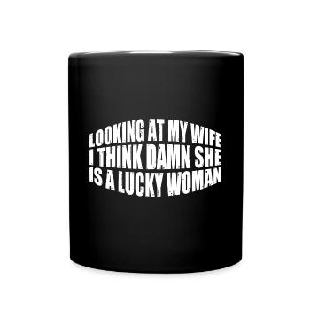 Looking At My Wife, Damn She Is A Lucky Woman 4 - Tasse einfarbig - Schwarz - Vorne