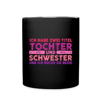 Ich Habe Zwei Titel Tochter Und Schwester - Tasse einfarbig - Schwarz - Vorne