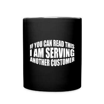 If You Can Read This I'm Serving Another Customer4 - Tasse einfarbig - Schwarz - Vorne