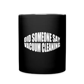 Did Someone Say Vacuum Cleaning 4 - Tasse einfarbig - Schwarz - Vorne