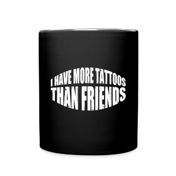 I Have More Tattoos Than Friends 16 - Tasse einfarbig - Schwarz - Vorne