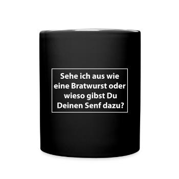 Sehe ich aus wie eine Bratwurst oder wieso - Tasse einfarbig - Schwarz - Vorne