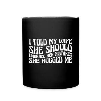 I Told My Wife She Should Embrace Her Mistakes 19 - Tasse einfarbig - Schwarz - Vorne